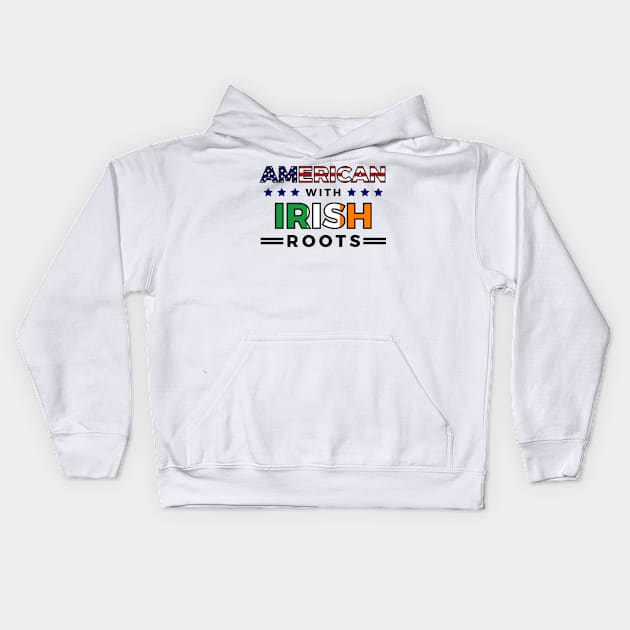 American With Irish Roots T-Shirt Kids Hoodie by RJCatch